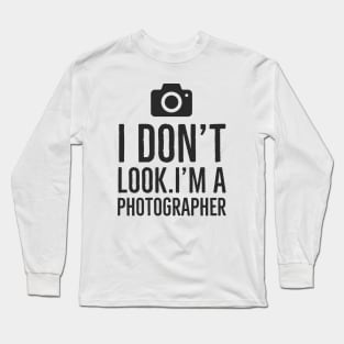 I don't look i am photographer white Long Sleeve T-Shirt